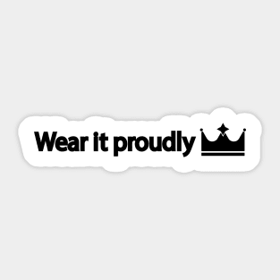 Wear it proudly Sticker